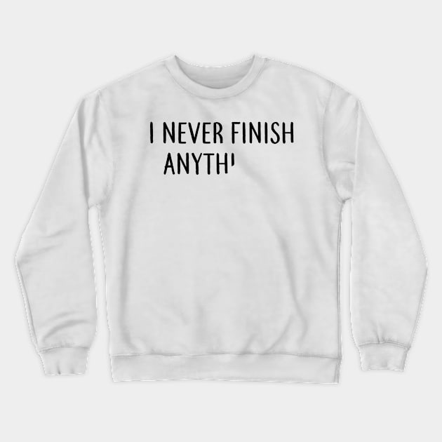 I never finish anything Procrastination gift Crewneck Sweatshirt by MrTeee